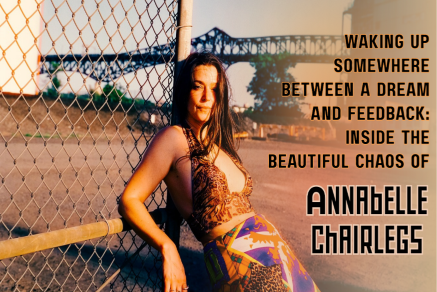 Waking Up Somewhere Between a Dream and Feedback: Inside the Beautiful Chaos of Annabelle Chairlegs
